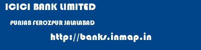 ICICI BANK LIMITED  PUNJAB FEROZPUR JALALABAD   banks information 